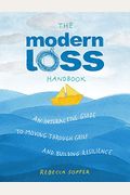 The Modern Loss Handbook: An Interactive Guide to Moving Through Grief and Building Resilience