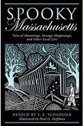Spooky Massachusetts: Tales Of Hauntings, Strange Happenings, And Other Local Lore
