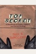 Top Secret: A Handbook Of Codes, Ciphers, And Secret Writing