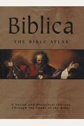 Biblica: The Bible Atlas: A Social And Historical Journey Through The Lands Of The Bible