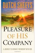 The Pleasure Of His Company: A Journey To Intimate Friendship With God