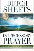 Intercessory Prayer: How God Can Use Your Prayers To Move Heaven And Earth