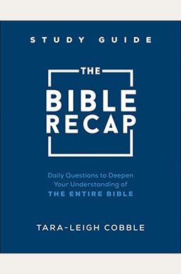 The Bible Recap Study Guide: Daily Questions to Deepen Your Understanding of the Entire Bible The Bible Recap Study Guide: Daily Questions to Deepen Your Understanding of the Entire Bible