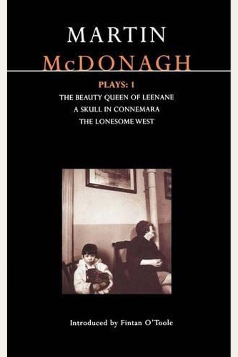Mcdonagh Plays: 1: The Beauty Queen Of Leenane; A Skull Of Connemara; The Lonesome West