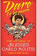 Dare To Be More: The Witness Of Blessed Carlo Acutis