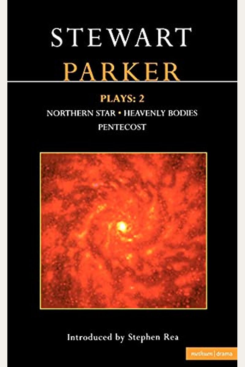 Parker Plays: 2: Northern Star; Heavenly Bodies; Pentecost