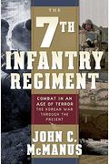 The 7th Infantry Regiment: Combat In An Age Of Terror: The Korean War Through The Present