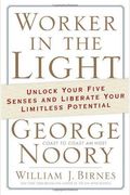 Worker In The Light: Unlock Your Five Senses And Liberate Your Limitless Potential