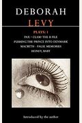Deborah Levy: Plays 1: Pax/Clam/The B File/Pushing the Prince Into Denmark/Macbeth/False Memory/Honey Baby