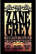 The Zane Grey Frontier Trilogy: Betty Zane, The Last Trail, The Spirit of the Border