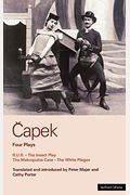Capek Four Plays: R. U. R.; The Insect Play; The Makropulos Case; The White Plague