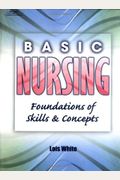Basic Nursing: Foundations Of Skills & Concepts