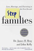 Stepfamilies: Love, Marriage, And Parenting In The First Ten Years-- Based On A Landmark Study