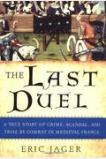 The Last Duel: A True Story Of Crime, Scandal, And Trial By Combat In Medieval France