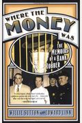 Where The Money Was: The Memoirs Of A Bank Robber