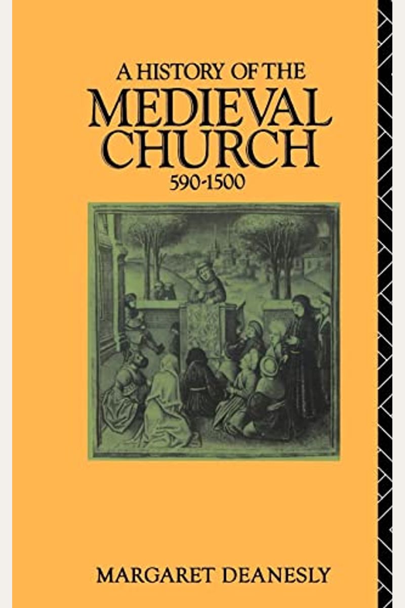 Buy A History Of The Medieval Church: 590-1500 Book By: Margaret Deanesly