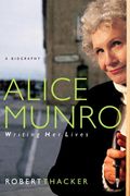 Alice Munro: Writing Her Lives: A Biography