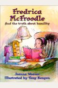 Fredrica Mcfroodle: And The Truth About Humility