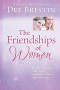 The Friendships Of Women: Overcoming The Pain And Releasing The Power