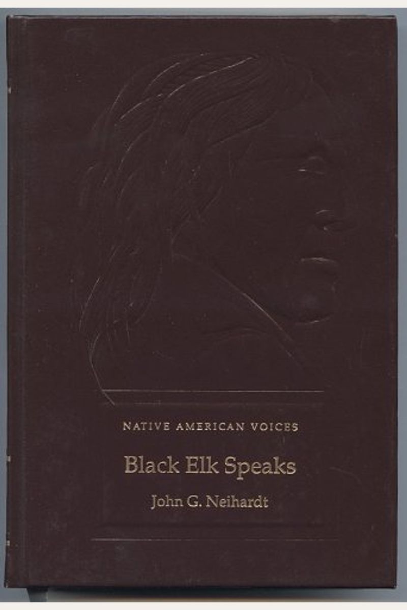 Black Elk Speaks: Being The Life Story Of A Holy Man Of The Ogalala Sioux
