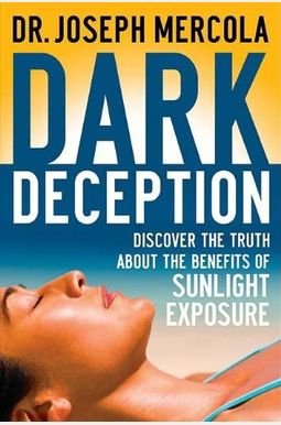 Dark Deception: Discover the Truths About the Benefits of Sunlight Exposure Dark Deception: Discover the Truths About the Benefits of Sunlight Exposure
