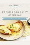 The Fresh Eggs Daily Cookbook: Over 100 Fabulous Recipes To Use Eggs In Unexpected Ways