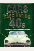 Cars Of The Fascinating '40s: A Decade Of Challenges And Changes