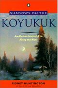 Shadows On The Koyukuk: An Alaskan Native's Life Along The River