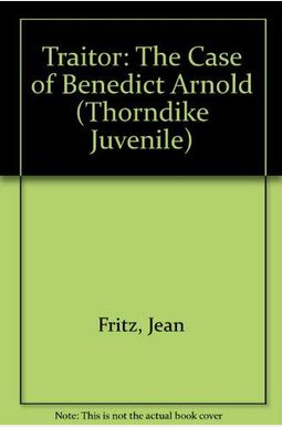 Traitor: The Case Of Benedict Arnold Traitor: The Case Of Benedict Arnold