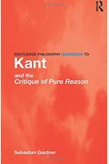 Routledge Philosophy Guidebook To Kant And The Critique Of Pure Reason