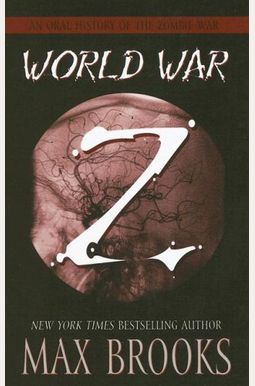 World War Z: An Oral History Of The Zombie War World War Z: An Oral History Of The Zombie War