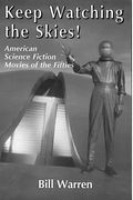 Keep Watching The Skies!: American Science Fiction Movies Of The Fifties