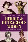 The Mammoth Book Of Heroic And Outrageous Women