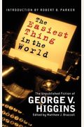 The Easiest Thing In The World: The Unpublished Fiction Of George V. Higgins