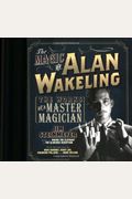 The Magic Of Alan Wakeling: The Works Of A Master Magician