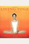 Living Yoga: Creating A Life Practice