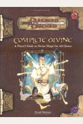Complete Divine: A Player's Guide To Divine Magic For All Classes