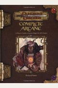Complete Arcane: A Player's Guide to Arcane Magic for all Classes (Dungeons & Dragons d20 3.5 Fantasy Roleplaying)