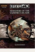 Whispers of the Vampire's Blade (Dungeon & Dragons d20 3.5 Fantasy Roleplaying, Eberron Setting Adventure)
