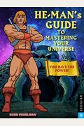 He-Man's Guide to Mastering Your Universe: You Have the Power!