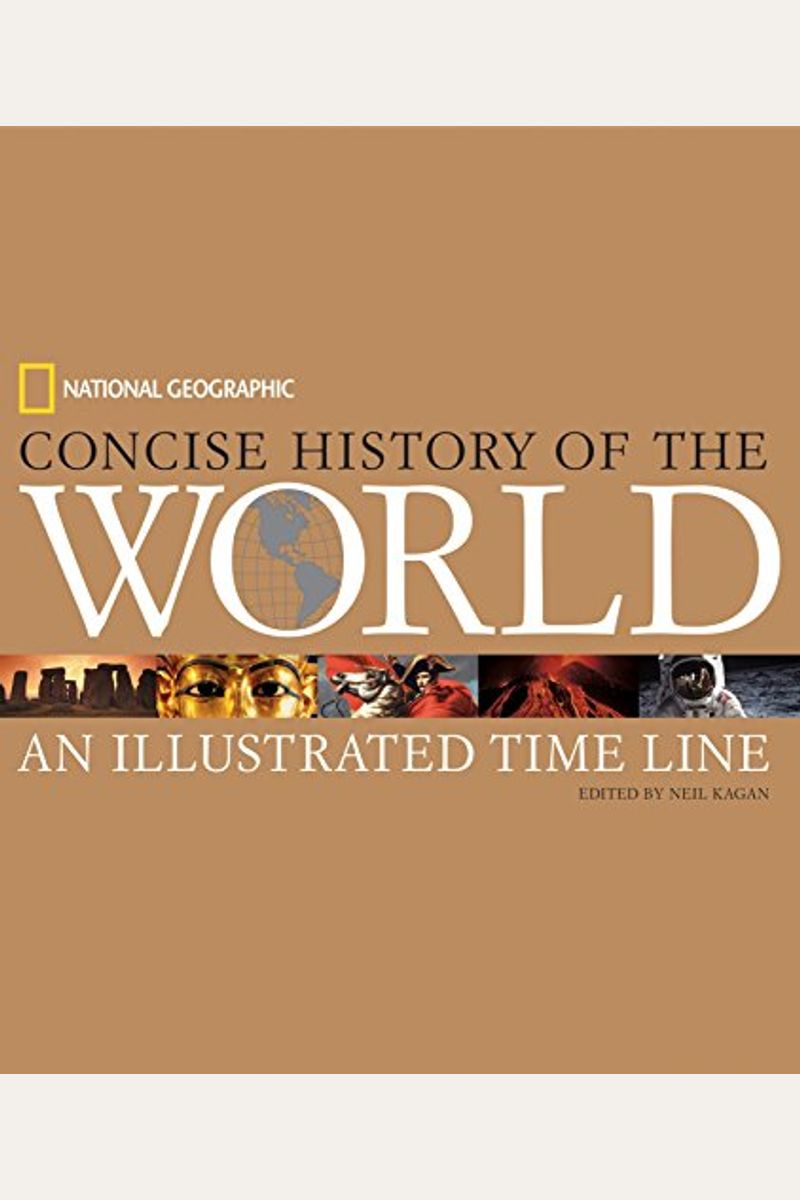 National Geographic Concise History Of The World: An Illustrated Time Line