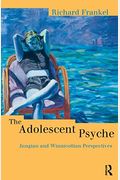 The Adolescent Psyche: Jungian And Winnicottian Perspectives