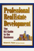 Professional Real Estate Development: The Uli Guide To The Business