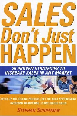 Sales Just Don't Happen: 26 Proven Strategies To Increase Sales In Any Market Sales Just Don't Happen: 26 Proven Strategies To Increase Sales In Any Market