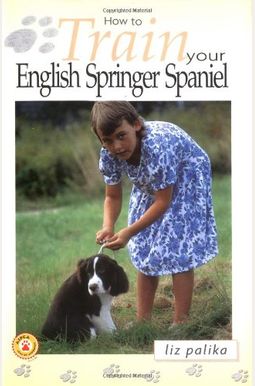 How to Train Your English Springer Spaniel (How To...(T.F.H. Publications)) How to Train Your English Springer Spaniel (How To...(T.F.H. Publications))