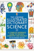 The Usborne Illustrated Dictionary Of Science: A Complete Reference Guide To Physics, Chemistry, And Biology