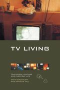 Tv Living: Television, Culture And Everyday Life