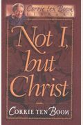 Not I, But Christ (Corrie Ten Boom Library)
