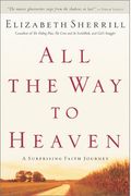 All The Way To Heaven: A Surprising Faith Journey