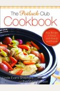 The Potluck Club Cookbook: Easy Recipes To Enjoy With Family And Friends